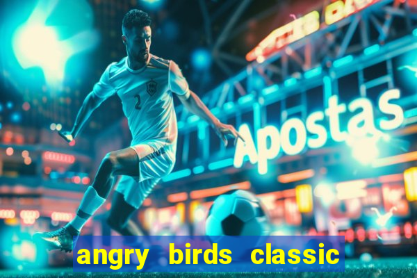 angry birds classic 1.0.0 apk